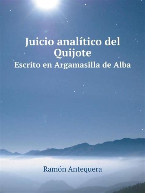 Juicio analítico del Quijote : Antequera, Ramón. [from。